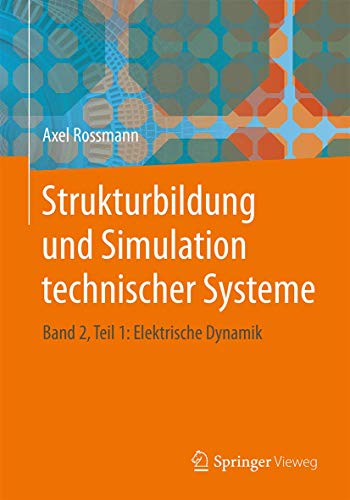 Strukturbildung und Simulation technischer Systeme: Band 2, Teil 1: Elektrische Dynamik von Springer Vieweg